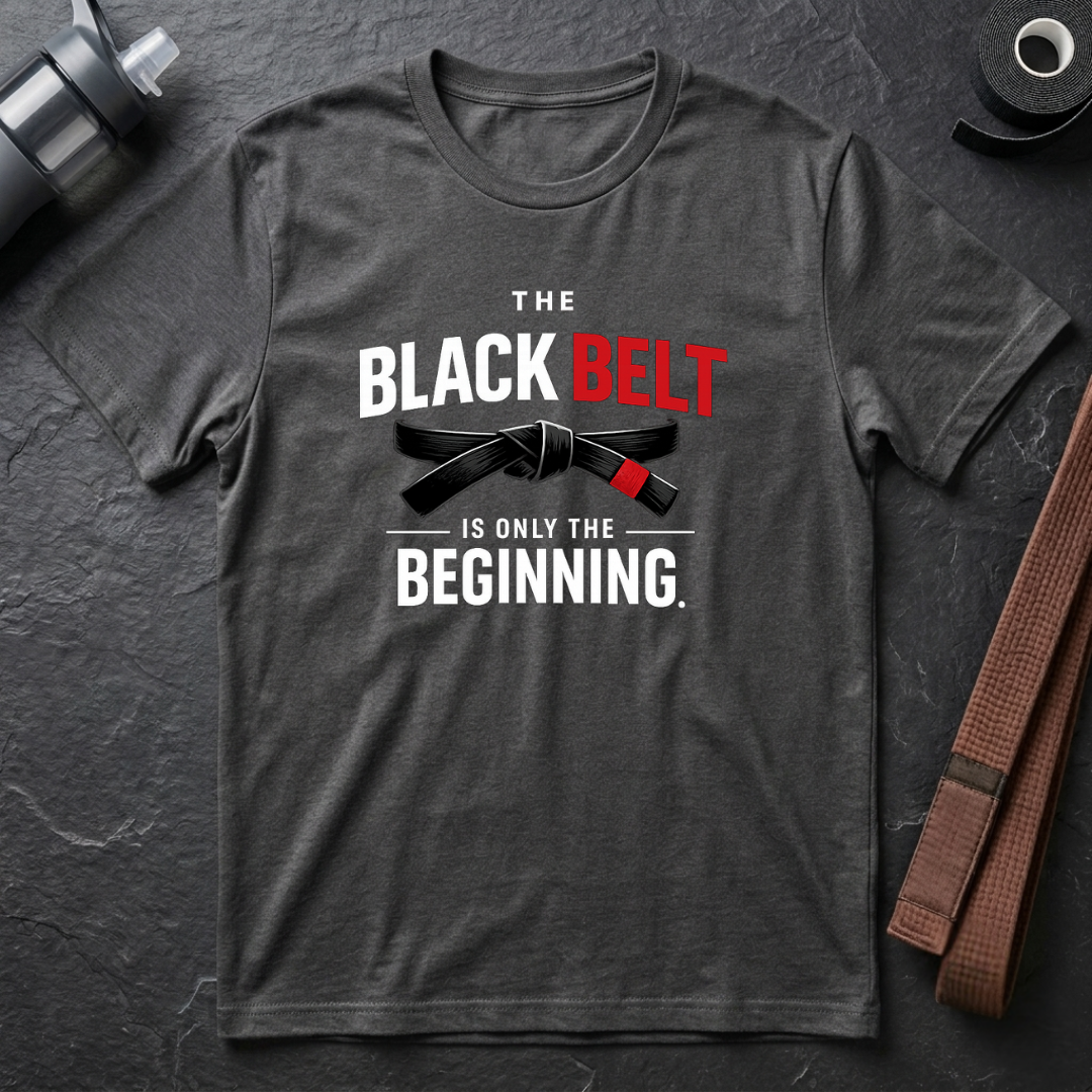 The Black Belt is Only the Beginning T-Shirt