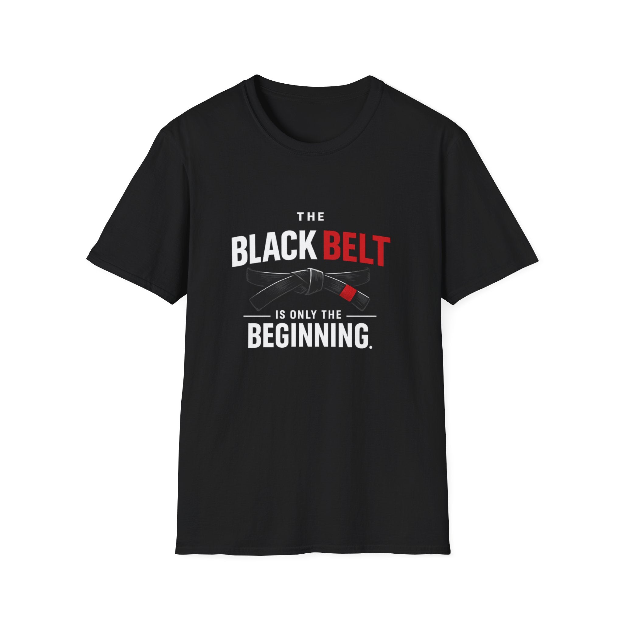 The Black Belt is Only the Beginning T-Shirt