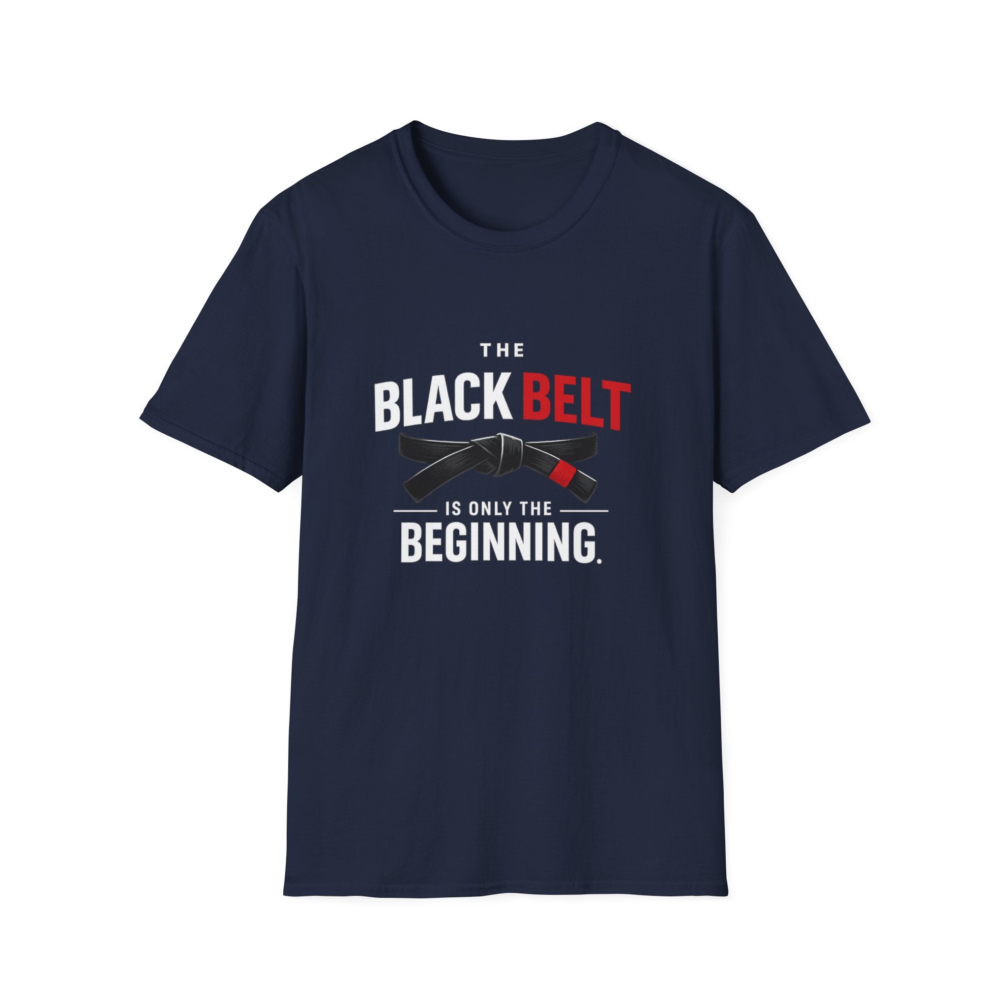 The Black Belt is Only the Beginning T-Shirt