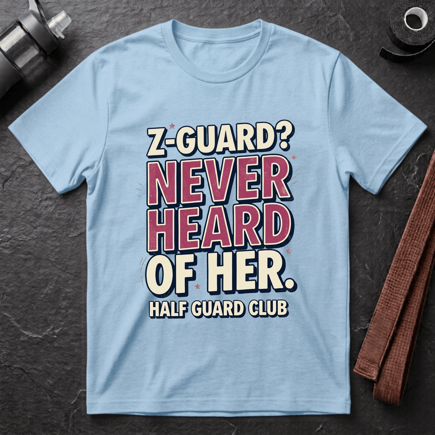 Z-Guard? Never Heard Of Her T-Shirt