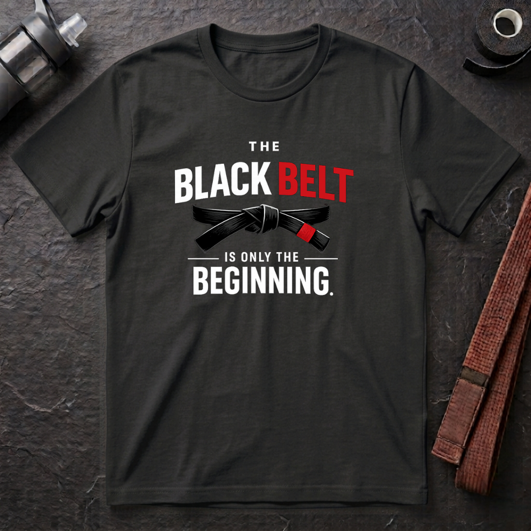 The Black Belt is Only the Beginning T-Shirt