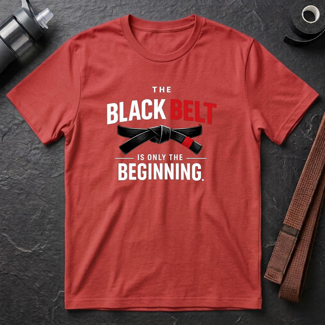 The Black Belt is Only the Beginning T-Shirt