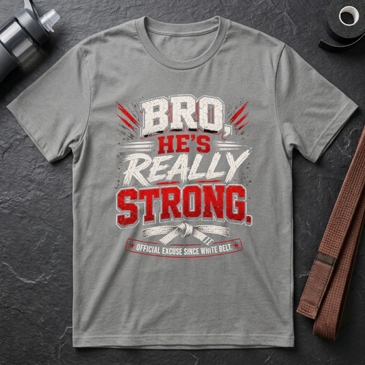 Bro He’s Really Strong T-Shirt
