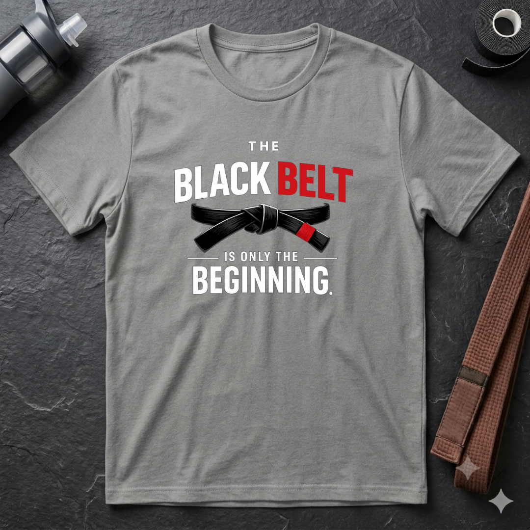 The Black Belt is Only the Beginning T-Shirt