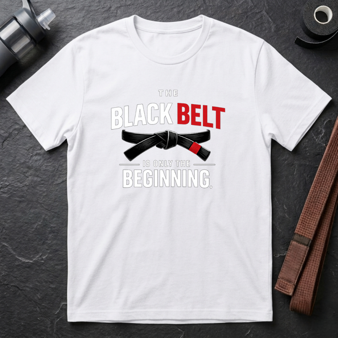The Black Belt is Only the Beginning T-Shirt