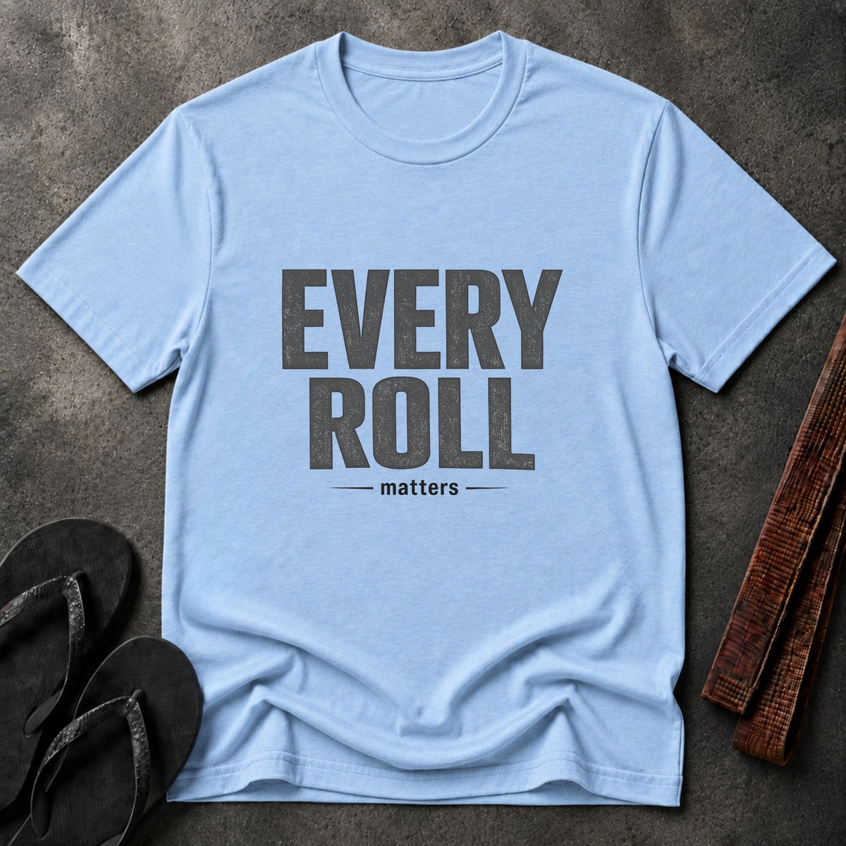 Every Roll Matters T-Shirt