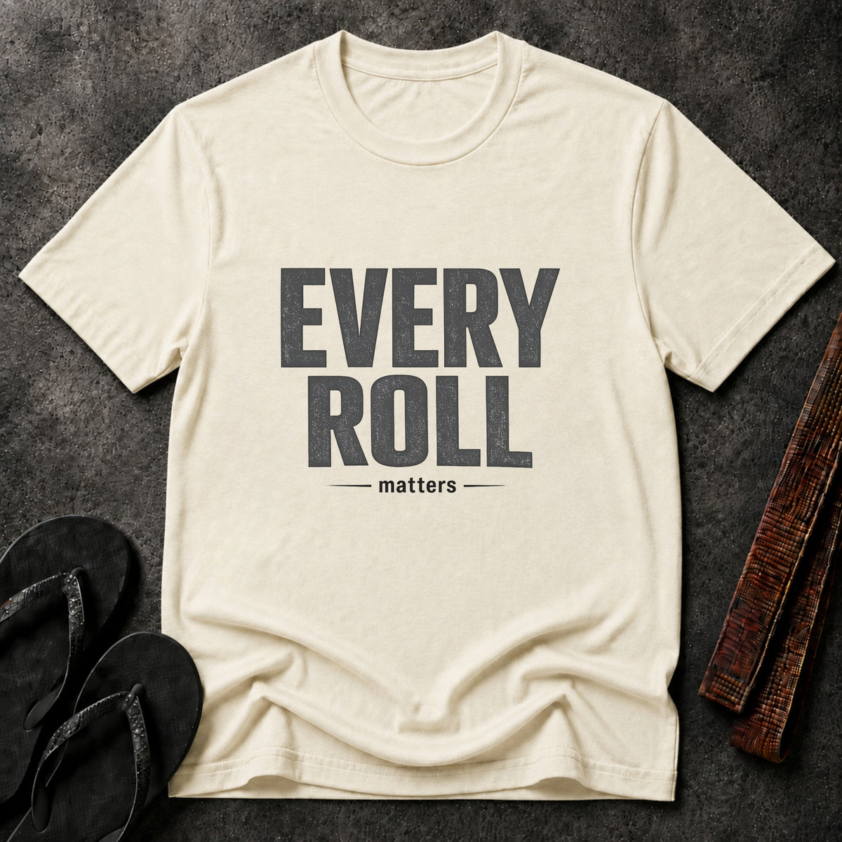 Every Roll Matters T-Shirt