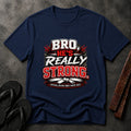 Bro He’s Really Strong T-Shirt
