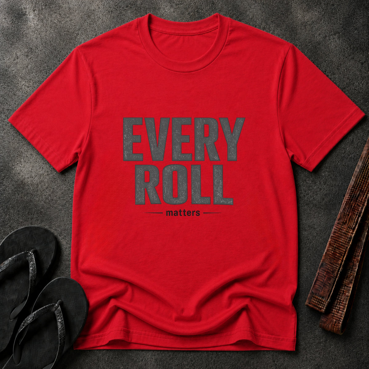 Every Roll Matters T-Shirt
