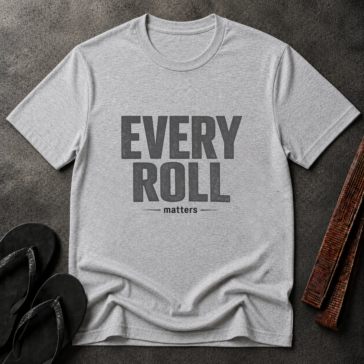 Every Roll Matters T-Shirt